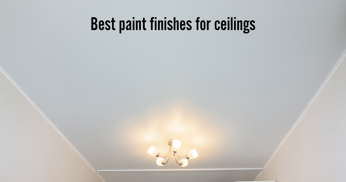 What is the best paint finish for ceilings? Matte acrylic vs flat white